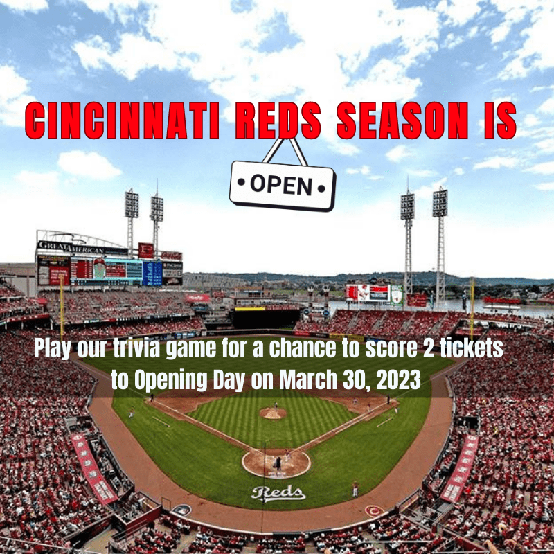 Photo of the Cincinnati Reds Stadium with the graphic "Cincinnati Reds Seasons Is Open - Play our trivia game a chance to score 2 tickets to Opening Day on March 30, 2023"